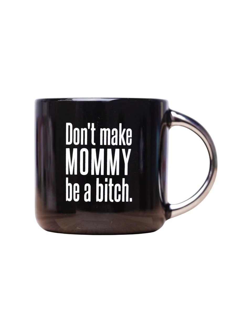 Don’t Make Mommy Be A Bitch Black Mug