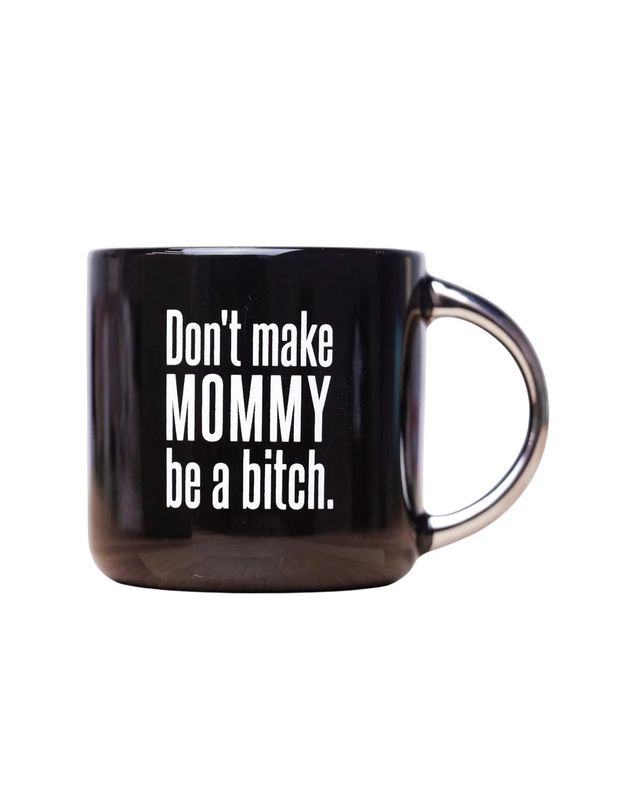 Don’t Make Mommy Be A Bitch Black Mug