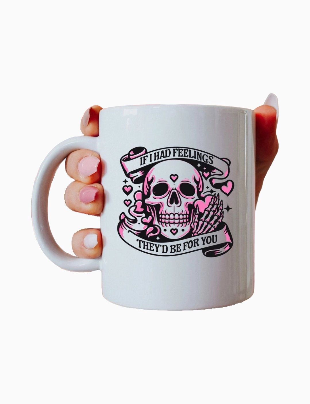 If I Had Feelings They’d Be For You Skull Mug