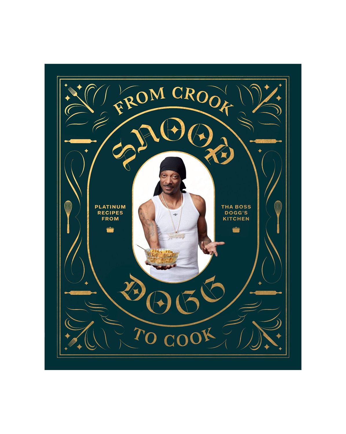 Snoop Dogg&#39;s From Crook to Cook: Platinum Recipes from Tha Boss Dogg&#39;s Kitchen Hardcover Cookbook