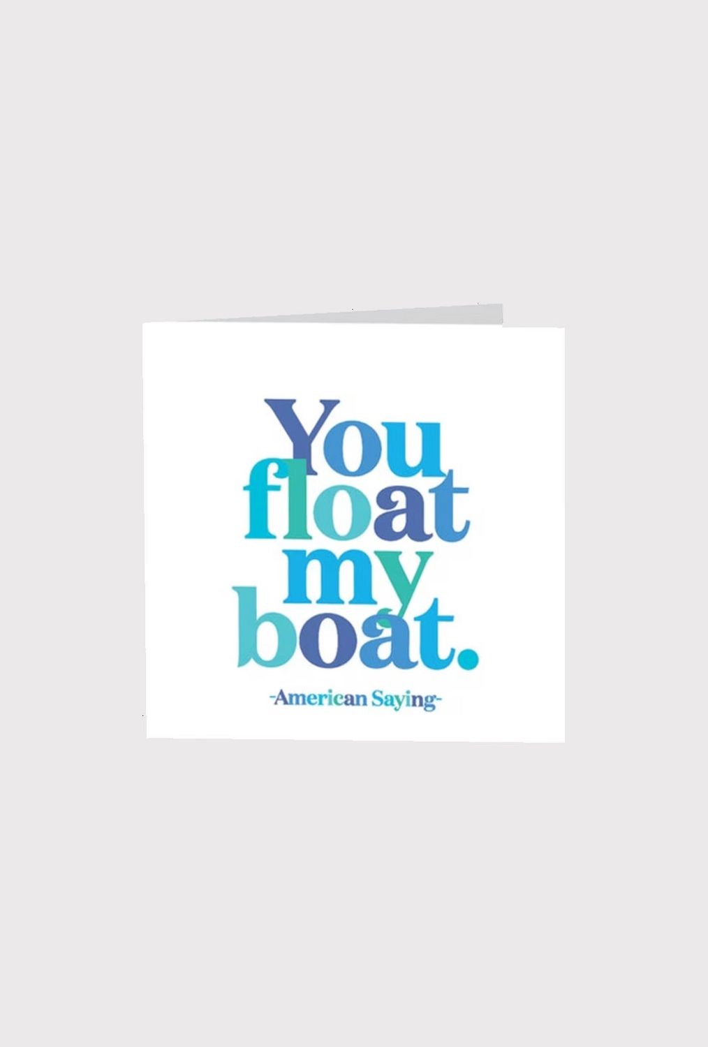 You Float My Boat Card