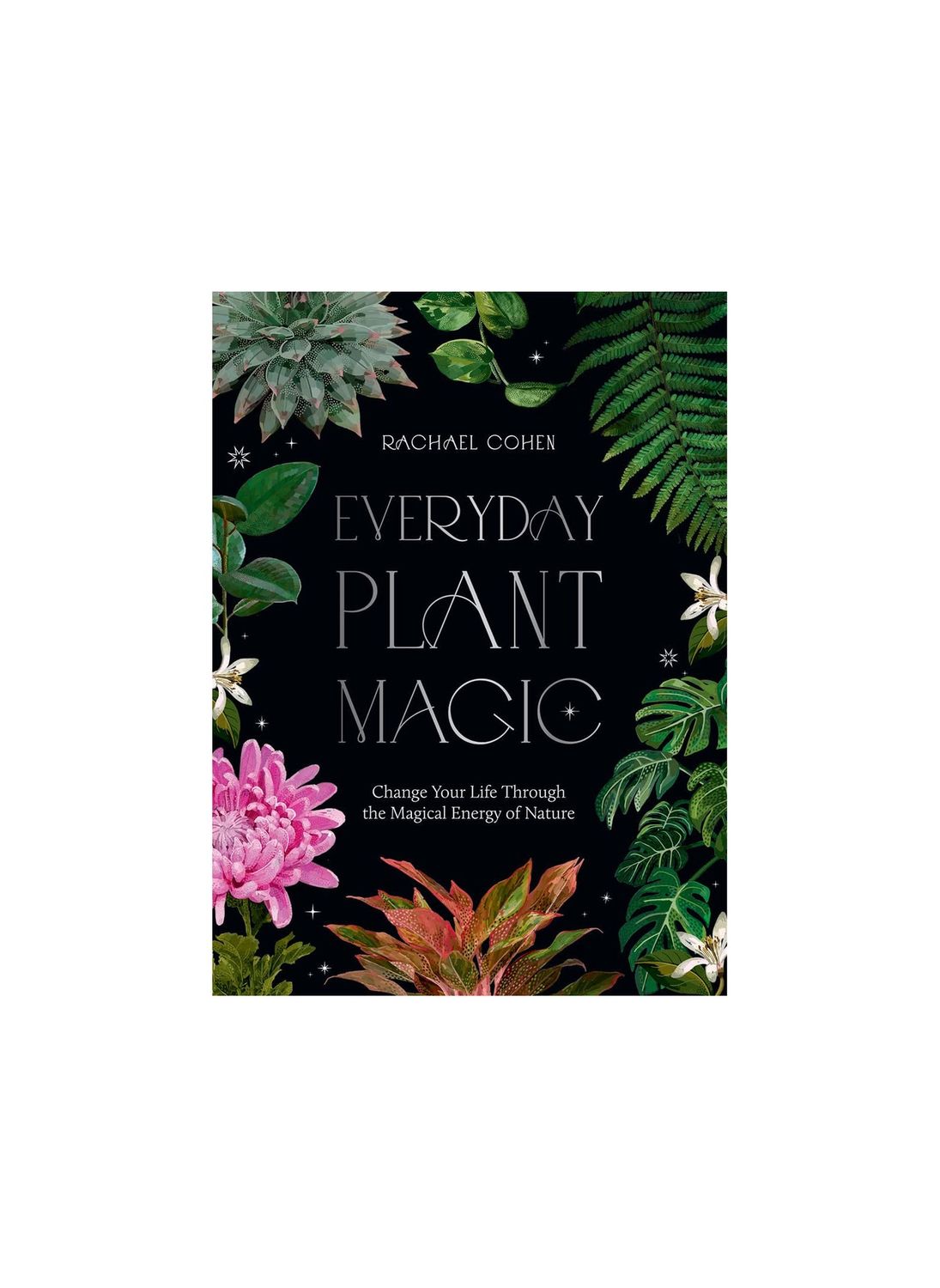 Everyday Plant Magic Hardcover Book