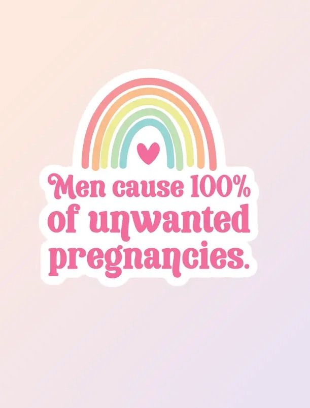 Men Cause 100% Of Unwanted Pregnancies Sticker