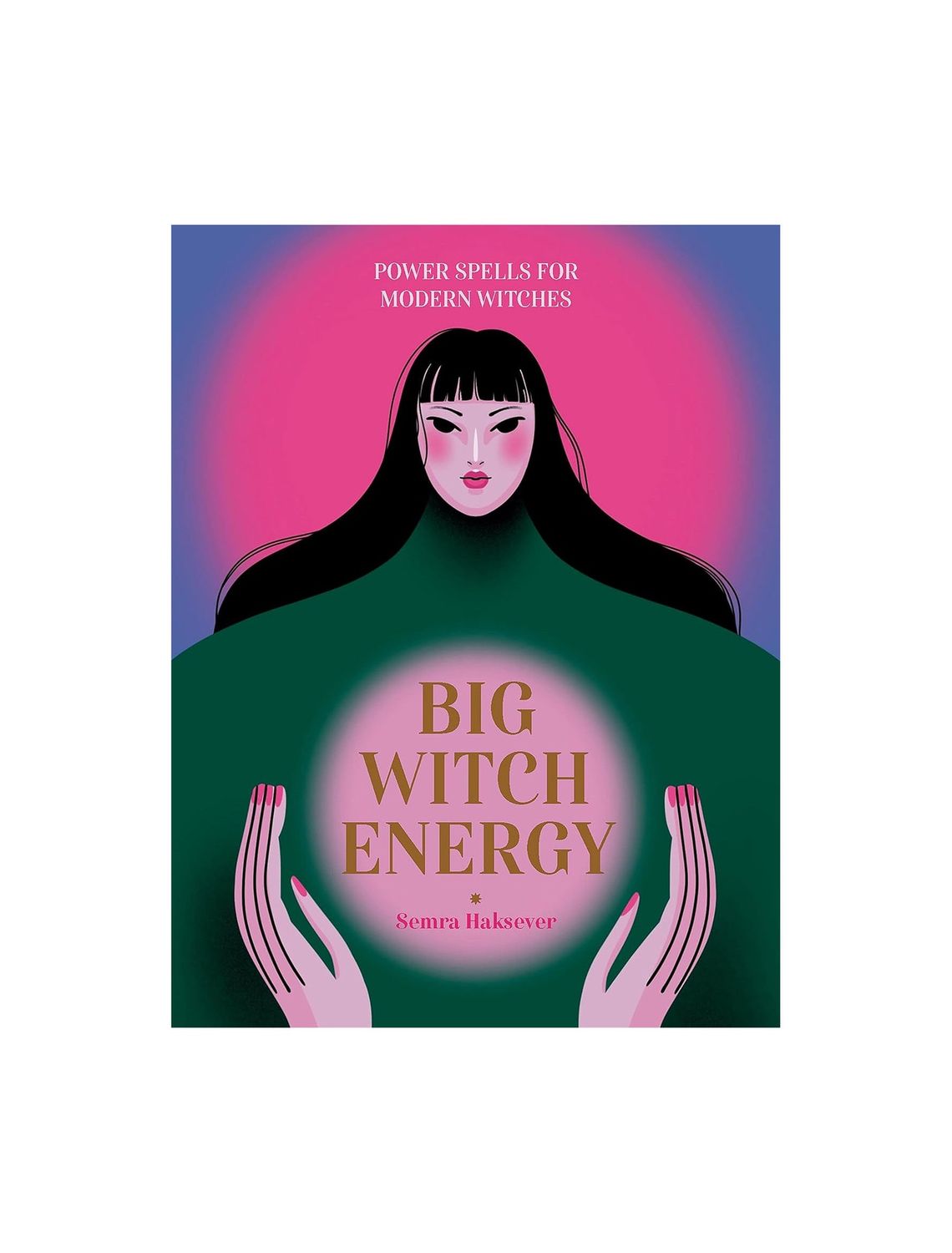 Big Witch Energy: Power Spells For Modern Witches Hardcover Book