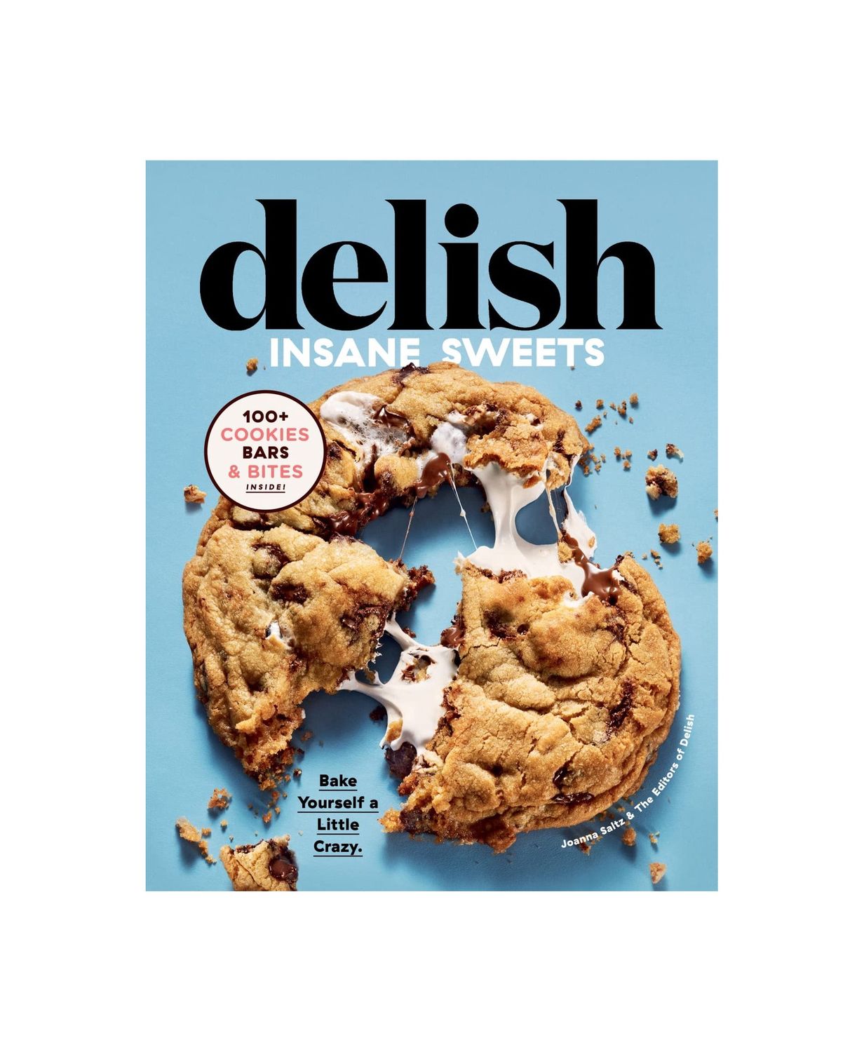 Delish Insane Sweets: Bake Yourself a Little Crazy: 100+ Cookies, Bars, Bites, and Treats Hardcover Cookbook