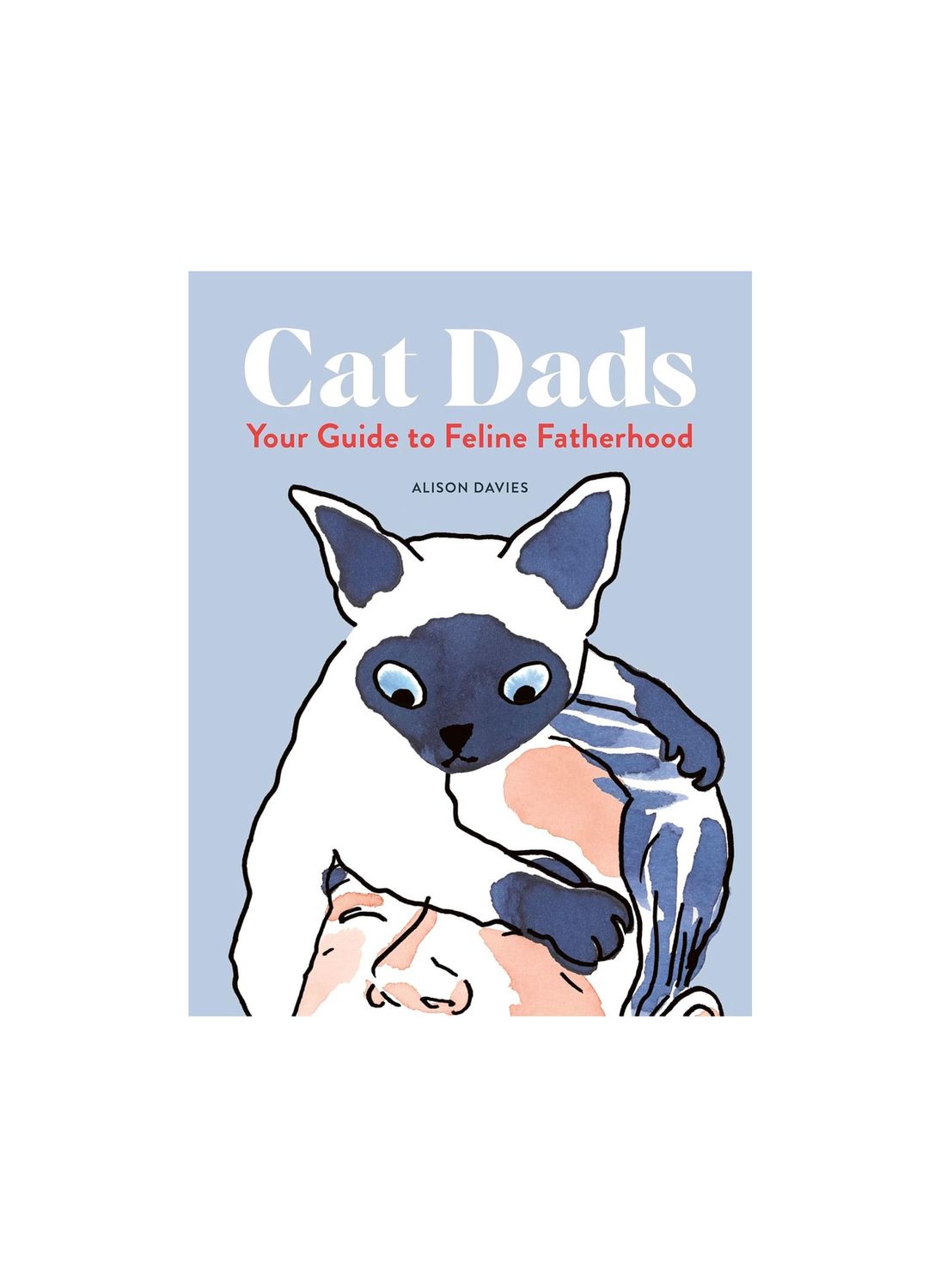 Cat Dads Your Guide to Feline Fatherhood Hardcover Book