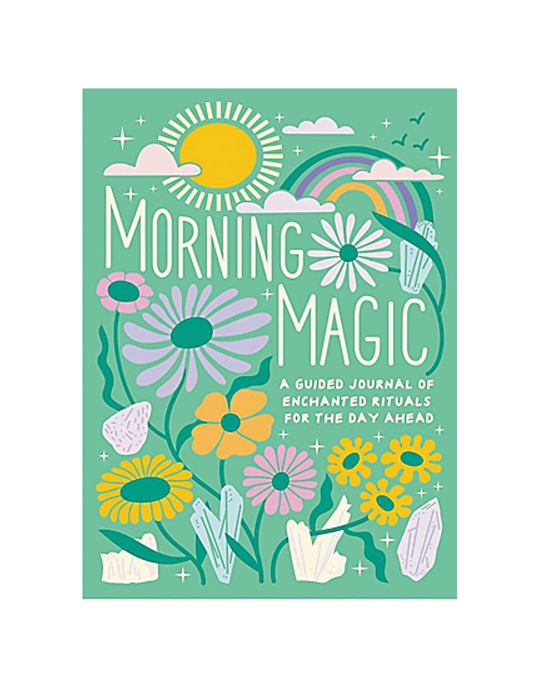 Morning Magic A Guided Journal Of Enchanted Rituals For The Day Ahead