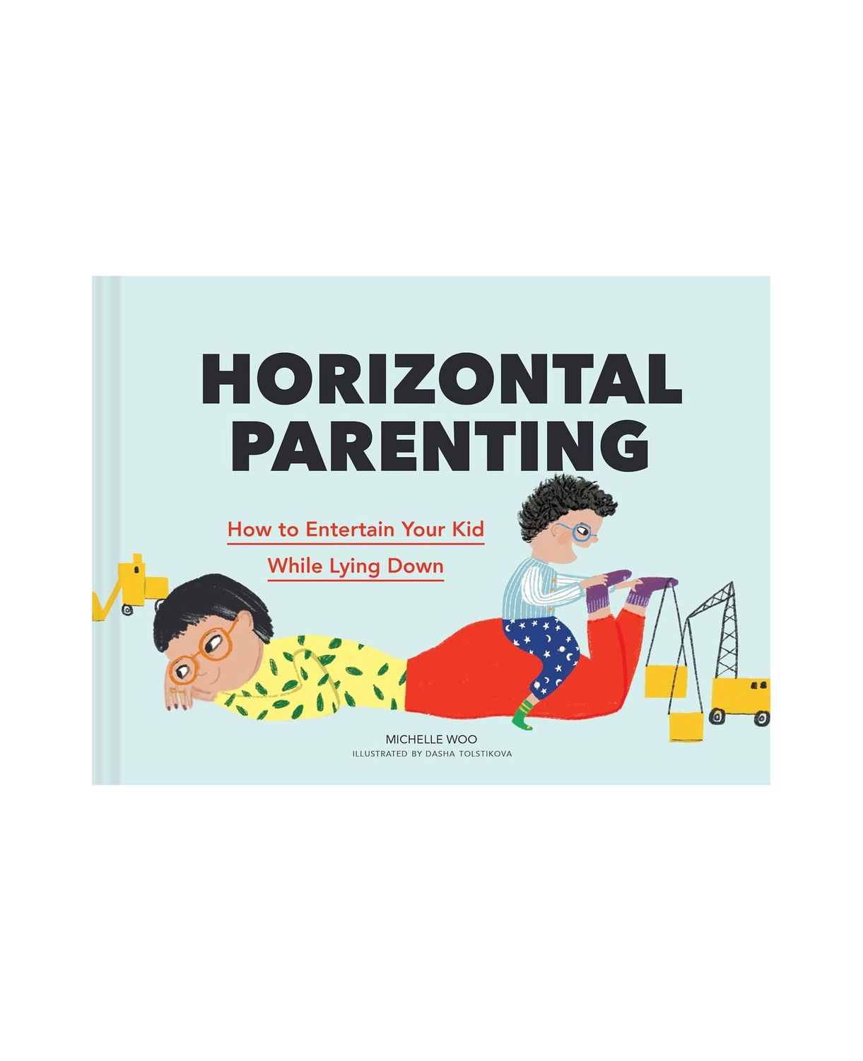 Horizontal Parenting: How to Entertain Your Kid While Lying Down Hardcover Book