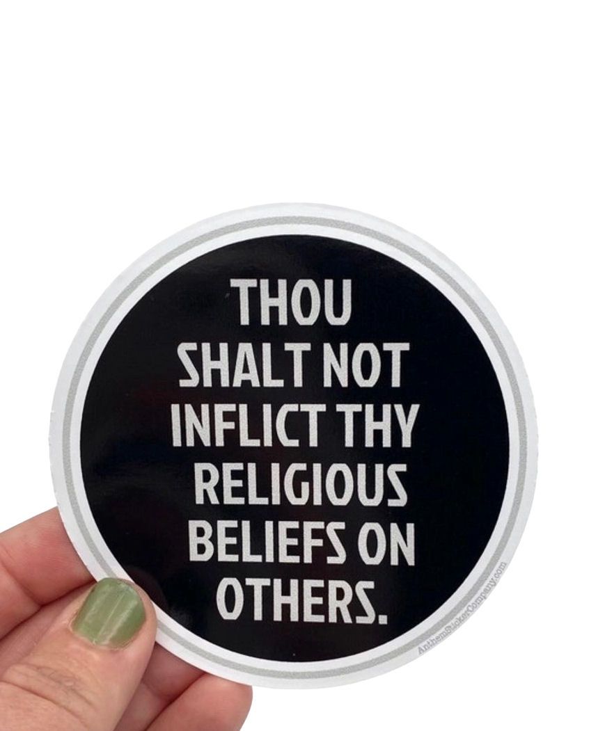 Thou Shalt Not Inflict Thy Religious Beliefs On Others Sticker