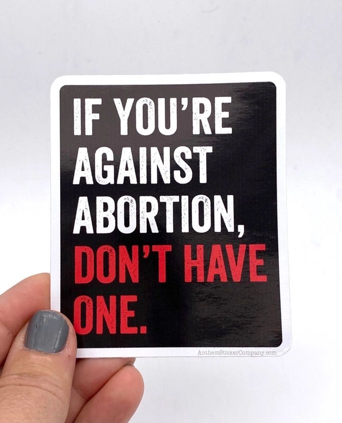 If You’re Against Abortion Don’t Have One Sticker