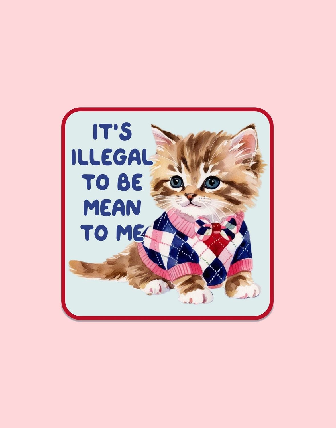 It’s Illegal To Be Mean To Me Cat Sticker
