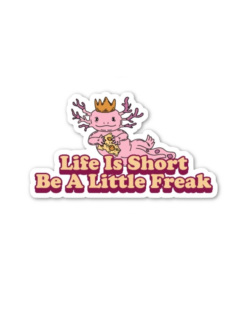 Life Is Short Be A Little Freak Axolotl Sticker