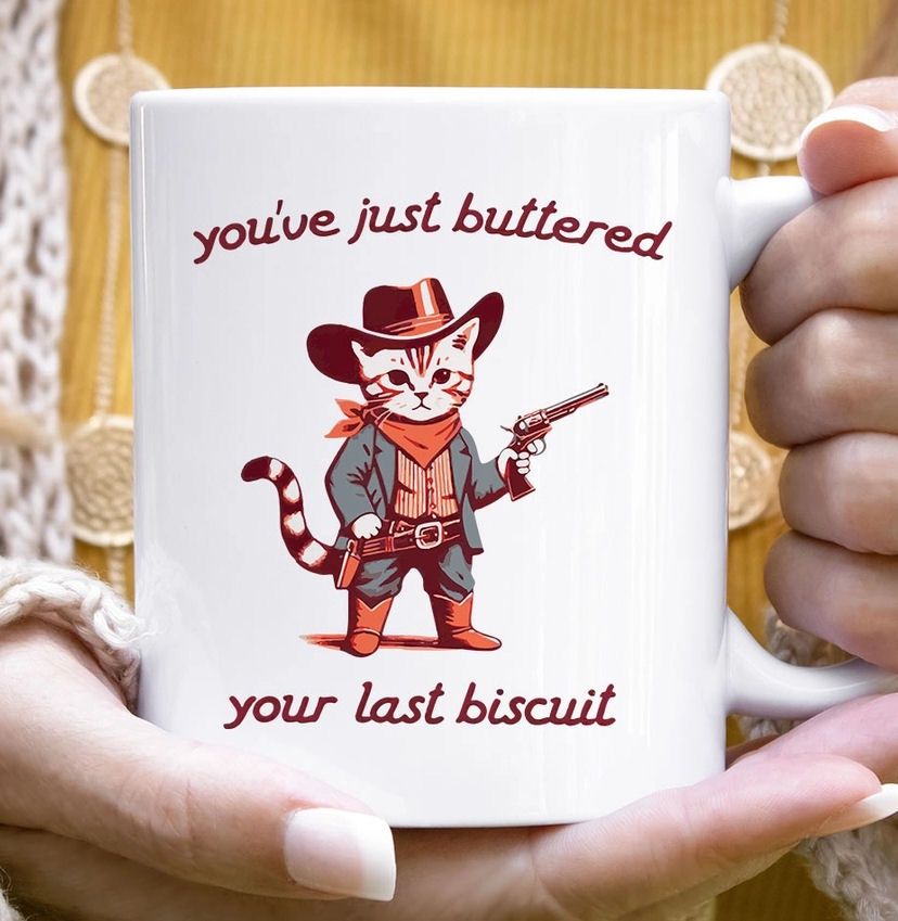 You’ve Buttered Your Last Biscuit Mug