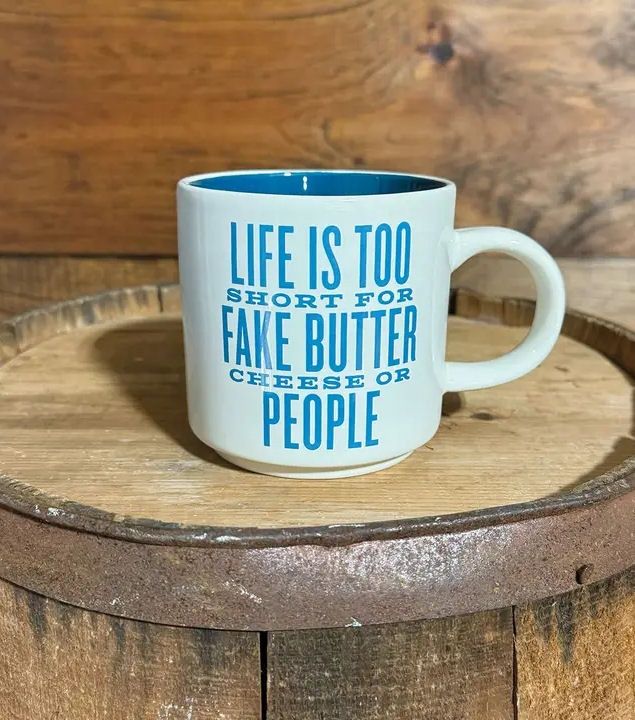 Life is Too Short For Fake Butter, Cheese, Or People Mug
