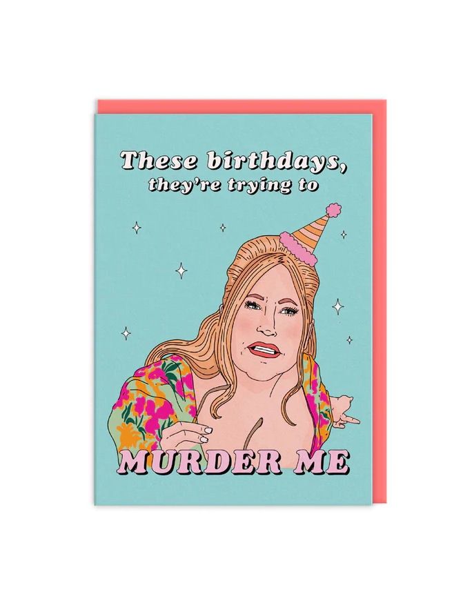 These Birthdays, They’re Trying To Murder Me Card