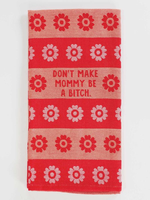 Don’t Make Mommy Be A Bitch Kitchen Towel