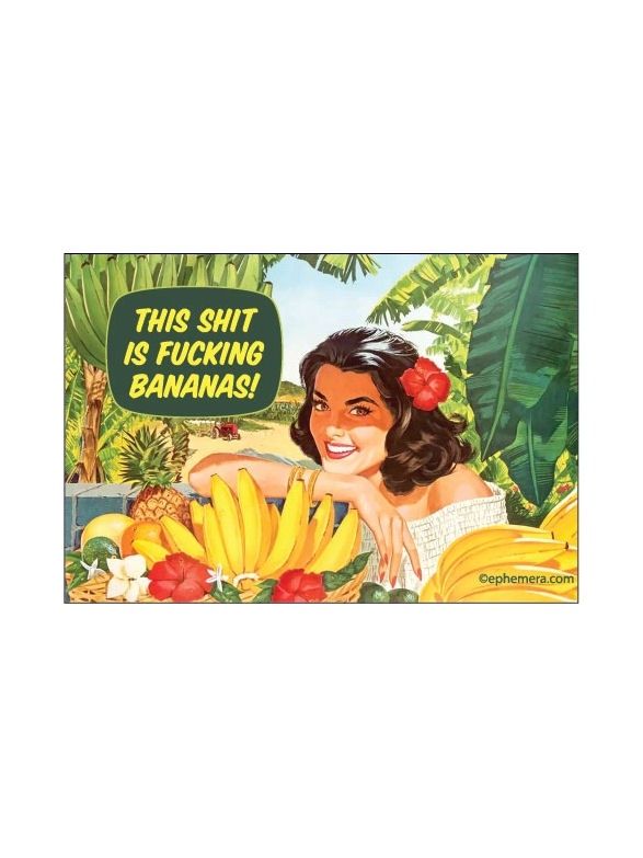 This Shit Is Fucking Bananas Magnet