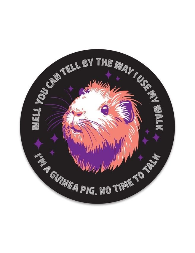 Well You Can Tell By The Way I Use My Walk I’m A Guinea Pig No Time To Talk Sticker