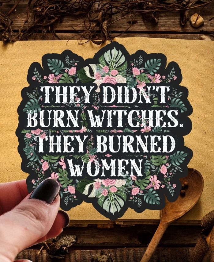 They Didn’t Burn Witches, They Burned Women Sticker