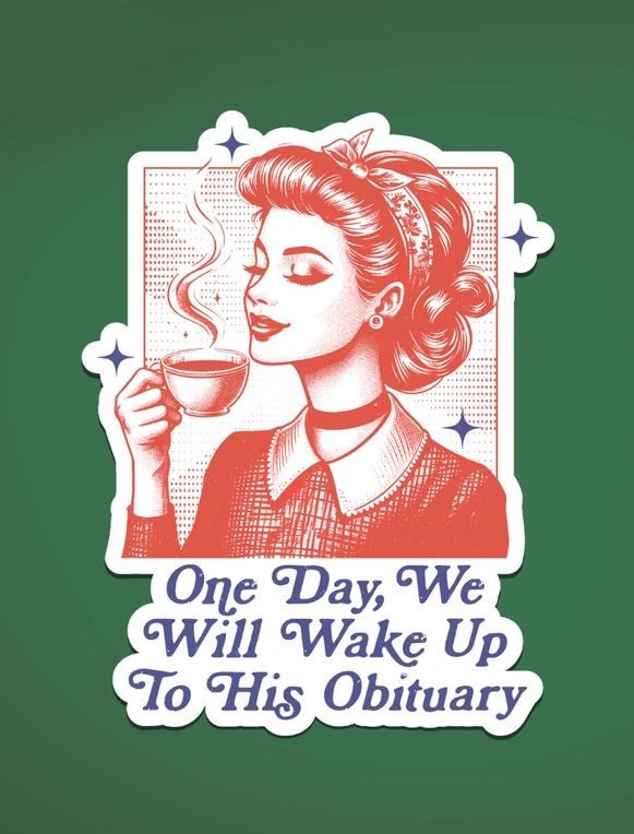 One Day, We Will Wake Up To His Obituary Sticker