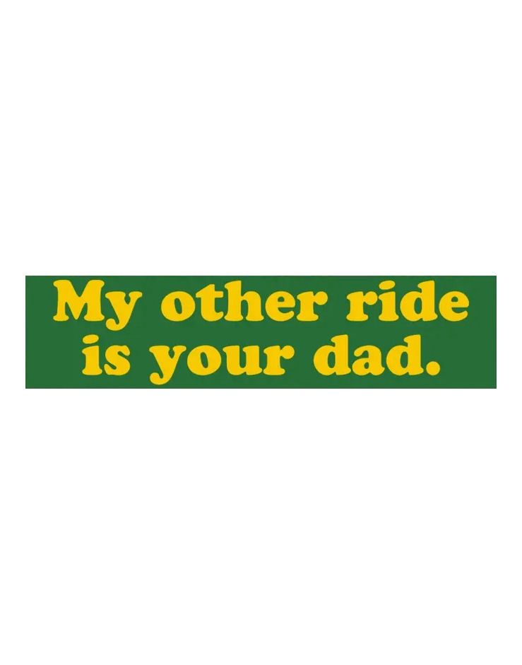 My Other Ride Is Your Dad Green Bumper Sticker