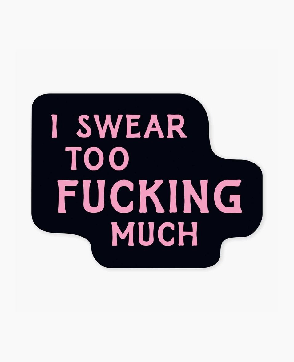 I Swear Too Fucking Much Sticker