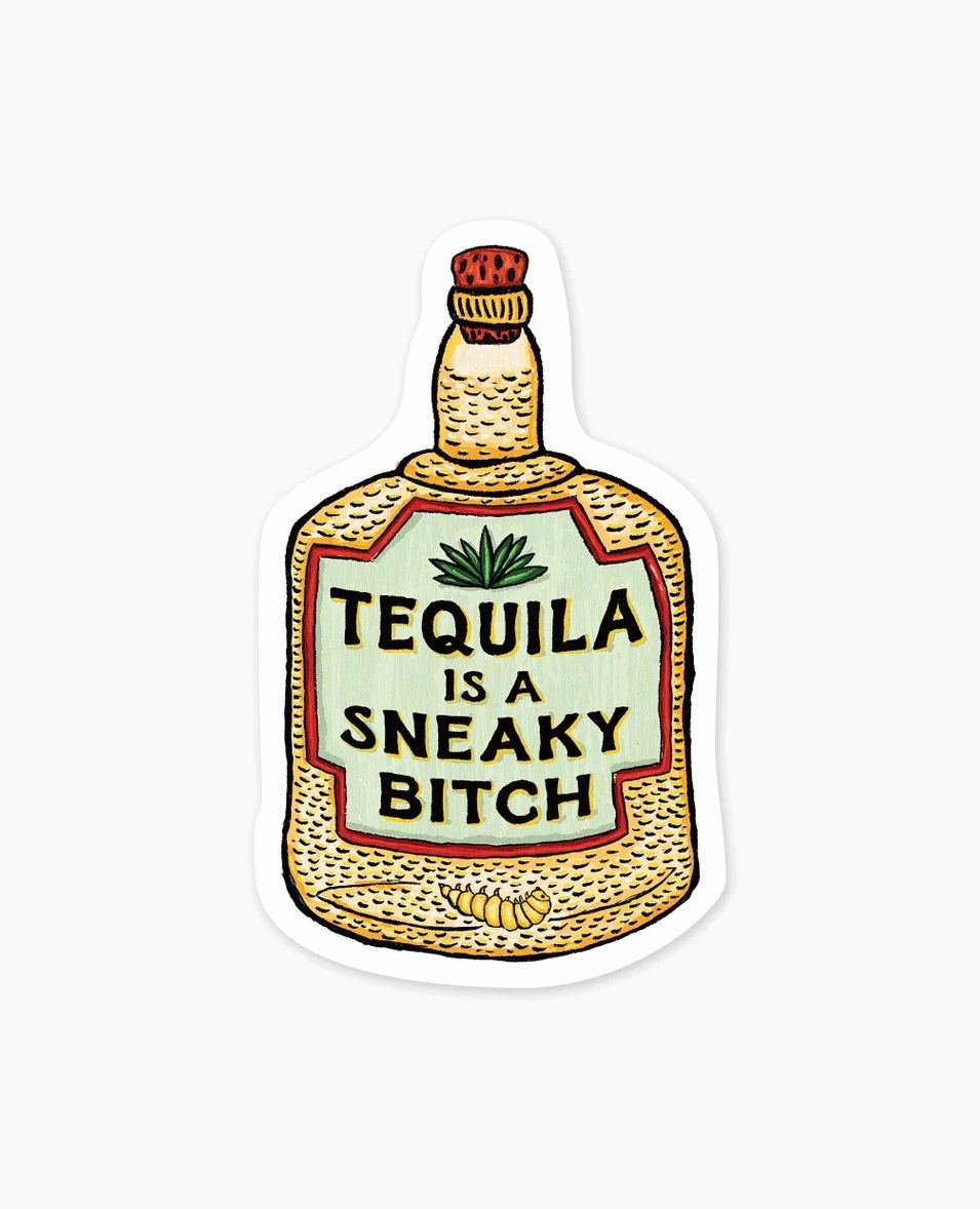 Tequila Is A Sneaky Bitch Sticker