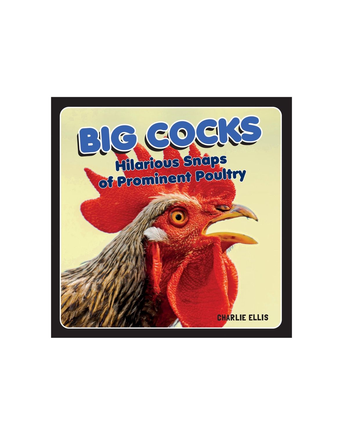 Big Cocks: Hilarious Snaps of Prominent Poultry Hardcover Book