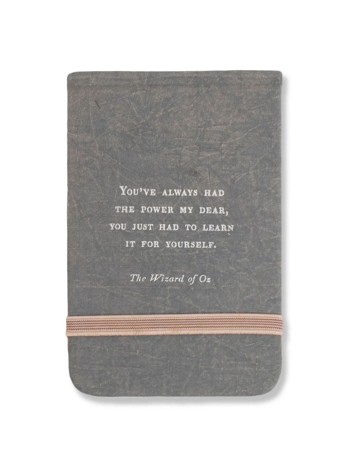 You’ve Always Had The Power My Dear Fabric Notebook