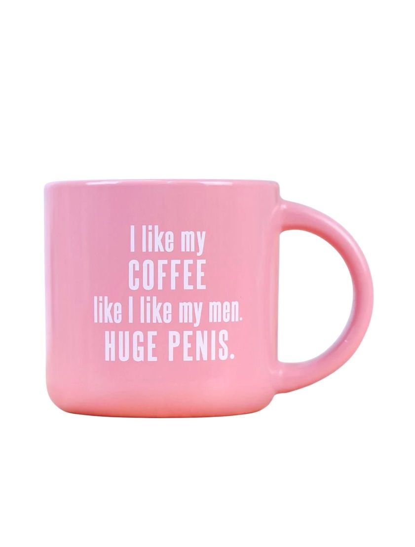 I Like My Coffee Like I Like Men. Huge Penis. Pink Mug