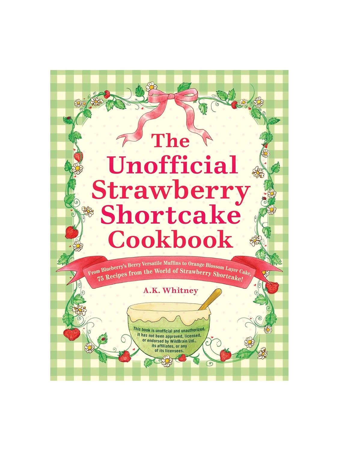 The Unofficial Strawberry Shortcake Hardcover Cookbook