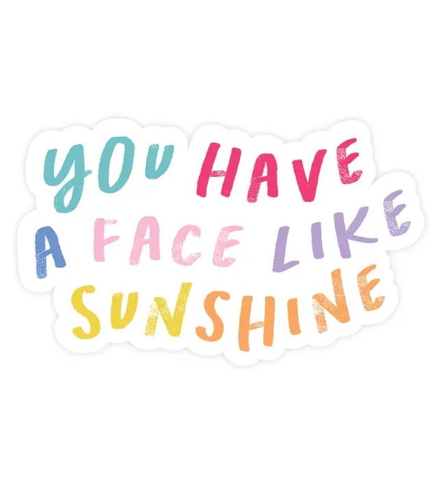 You Have A Face Like Sunshine Sticker