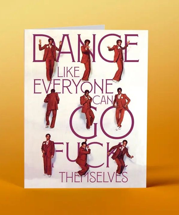 Dance Like Everyone Can Go Fuck Themselves Card