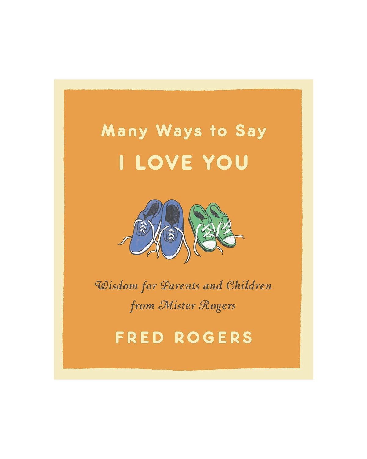 Many Ways To Say I Love You: Wisdom for Parents and Children From Mister Rogers Hardcover Book