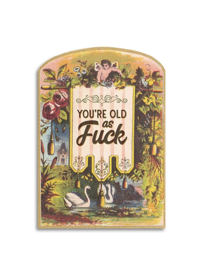 You’re Old As Fuck Card