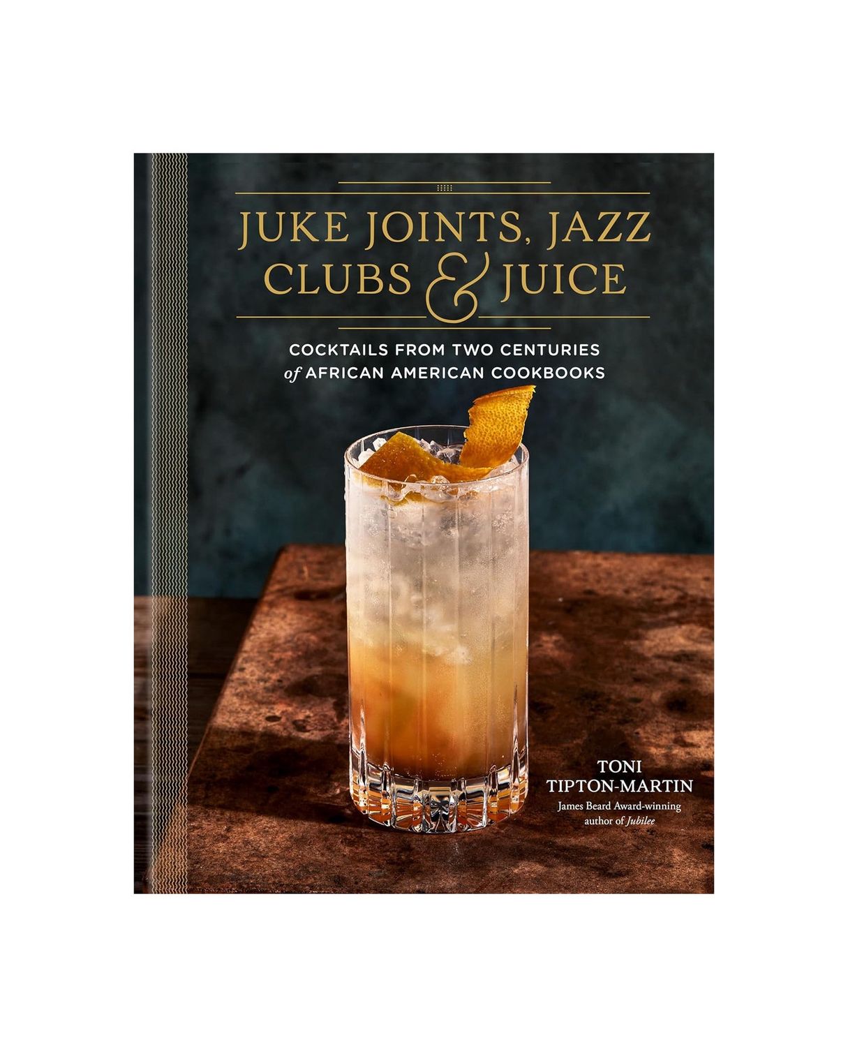 Juke Joints, Jazz Clubs, And Juice Hardcover Cocktail Book
