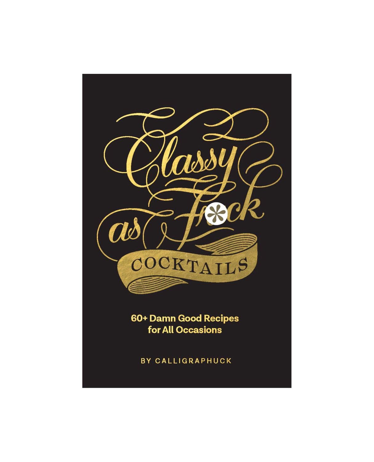 Classy As Fuck Cocktails Hardcover Book