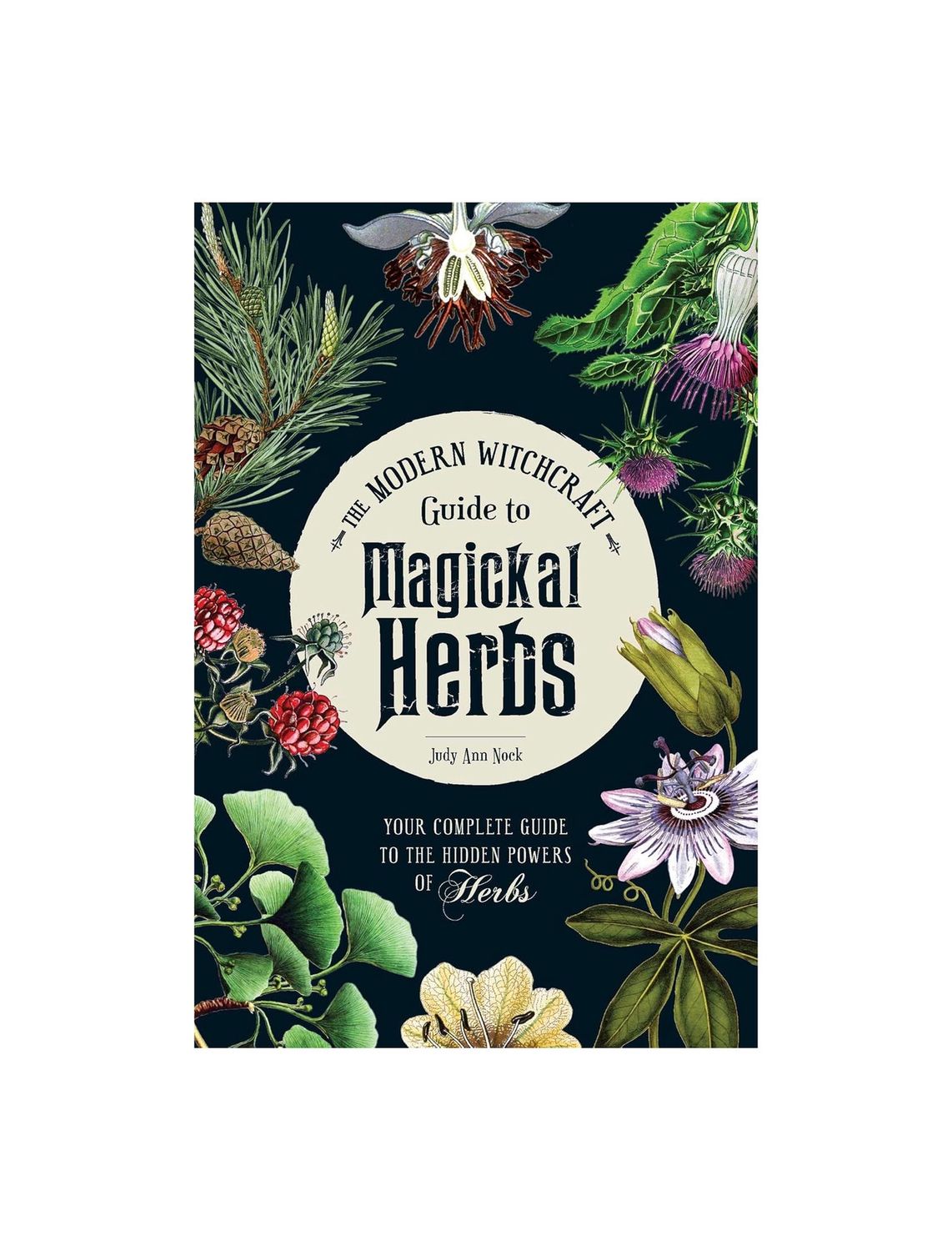 The Modern Witchcraft Guide To Magickal Herbs  Hardcover Book