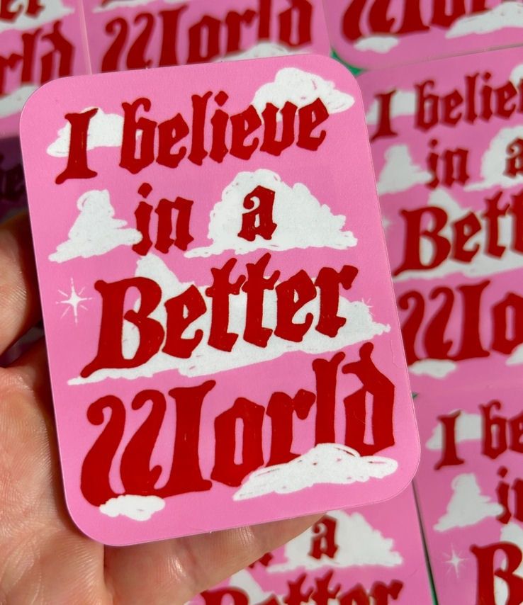 I Believe In A Better World Sticker