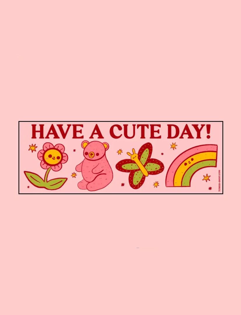 Have A Cute Day Bumper Sticker