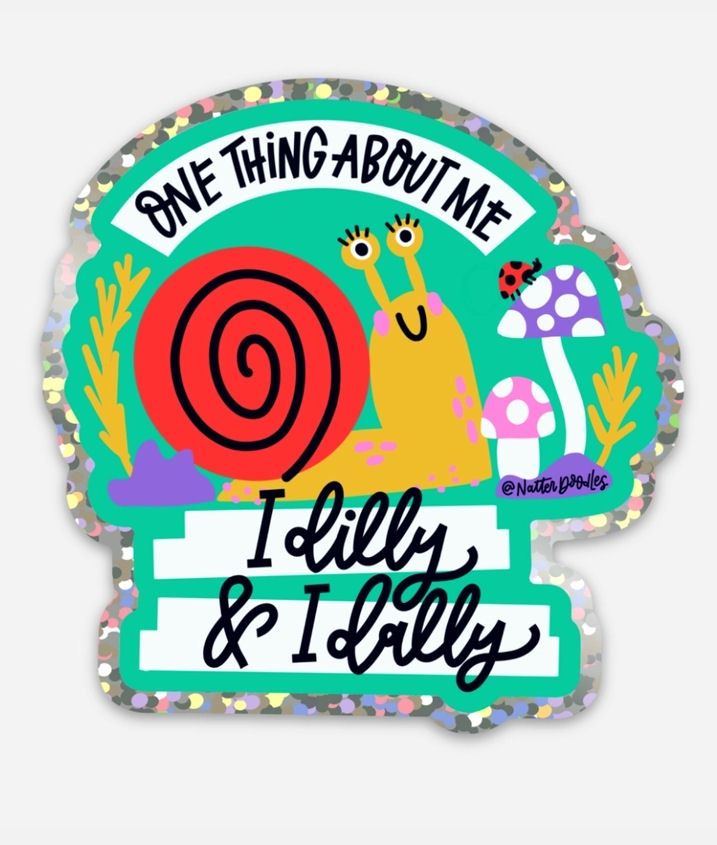 One Thing About Me I Dilly And I Dally Sticker