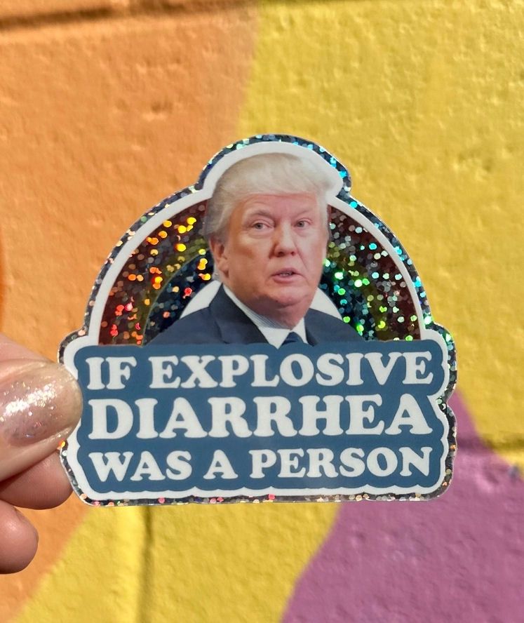 If Explosive Diarrhea Was A Person Trump Glitter Sticker