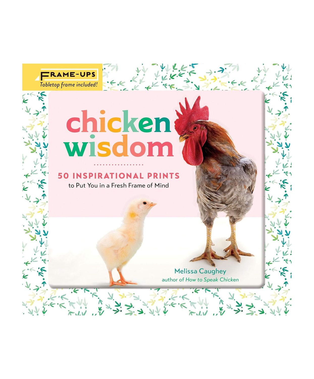 Chicken Wisdom Frame-Ups: 50 Inspirational Prints To Put You In A Fresh Frame Of Mind