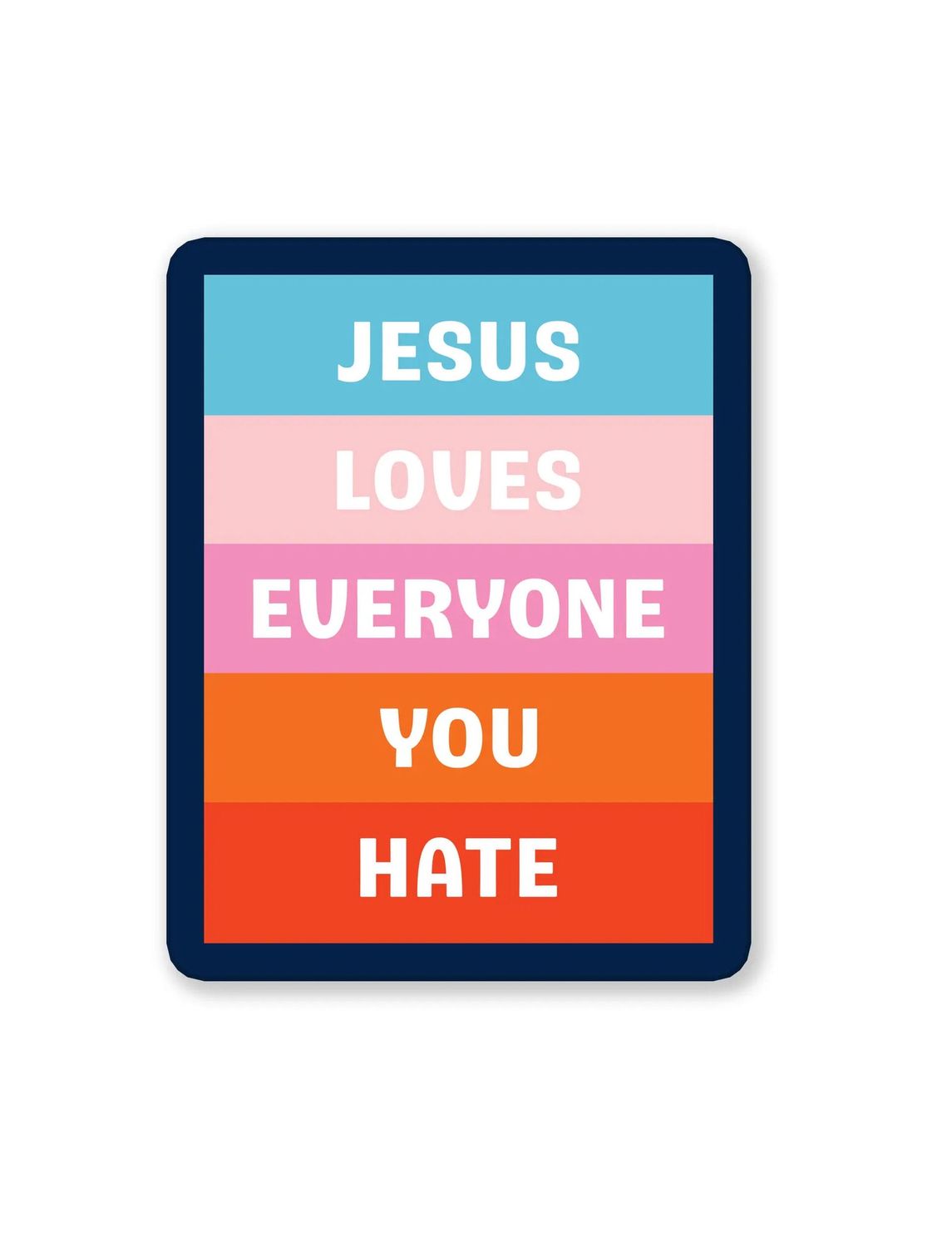 Jesus Loves Everyone You Hate Sticker