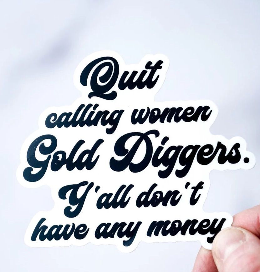 Quit Calling Women Gold Diggers Sticker