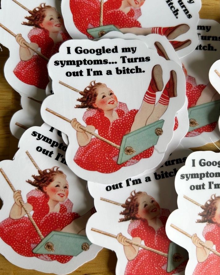 I Googled My Symptoms... Turns Out I’m A Bitch Sticker