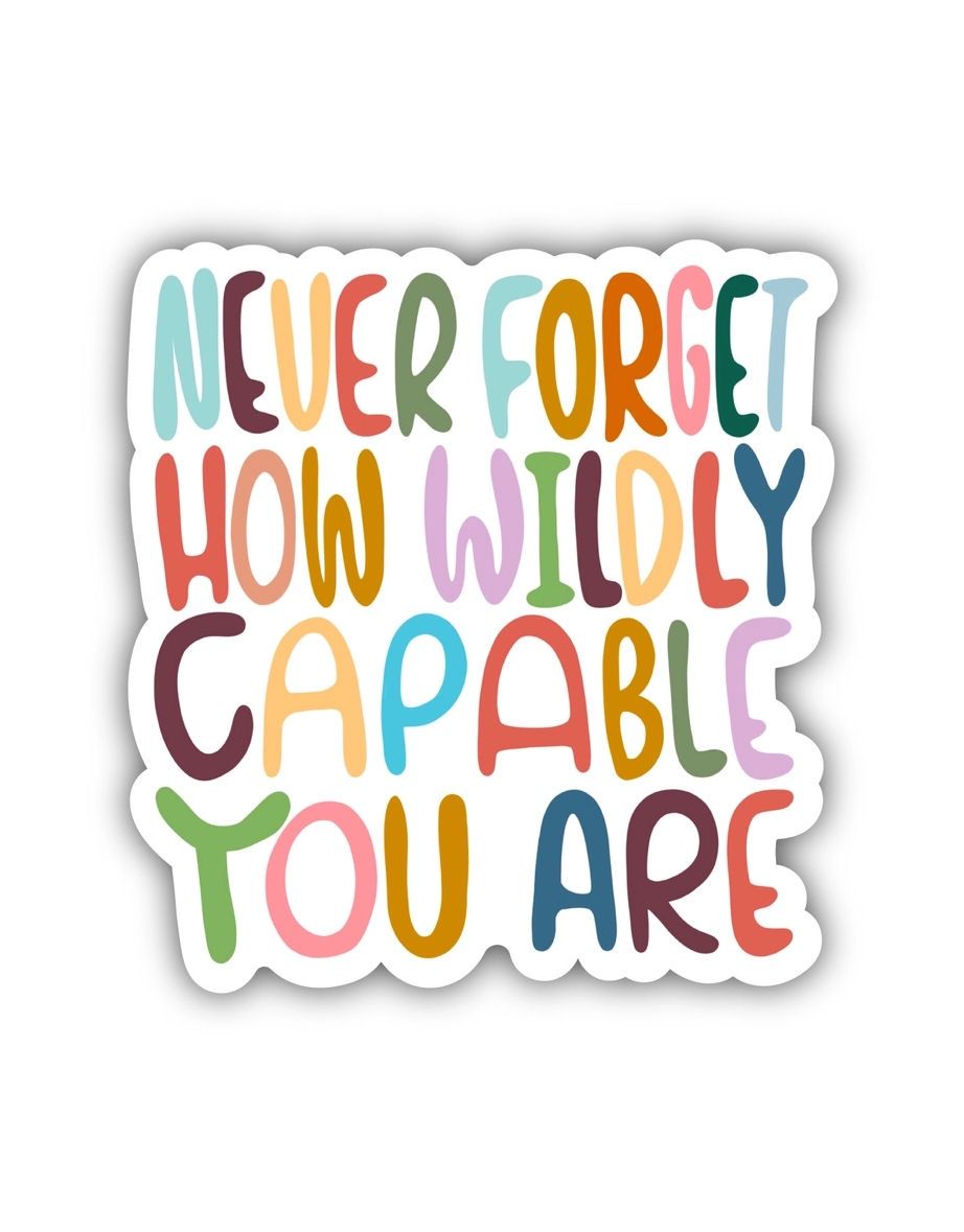 Never Forget Wildly Capable You Are Sticker