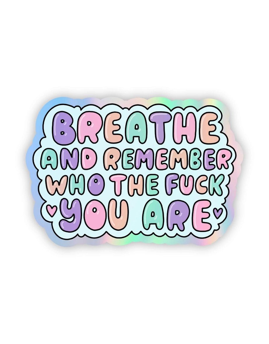 Breathe And Remember Who The Fuck You Are Holographic Sticker
