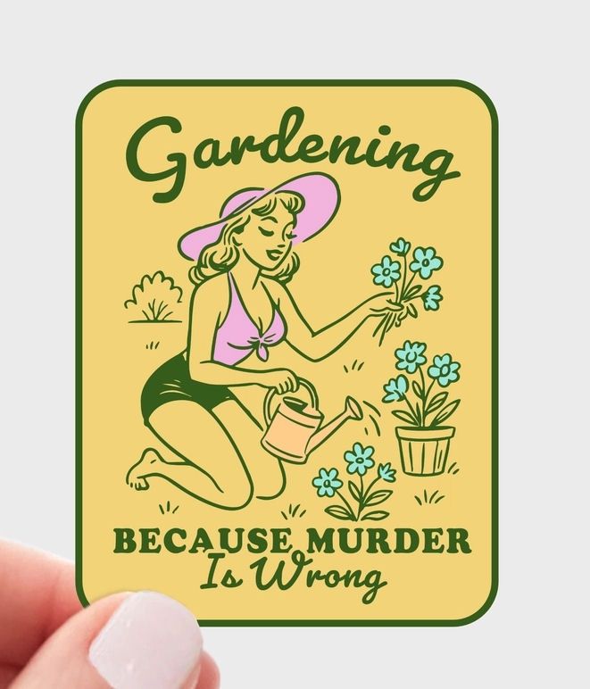 Gardening Because Murder Is Wrong Sticker