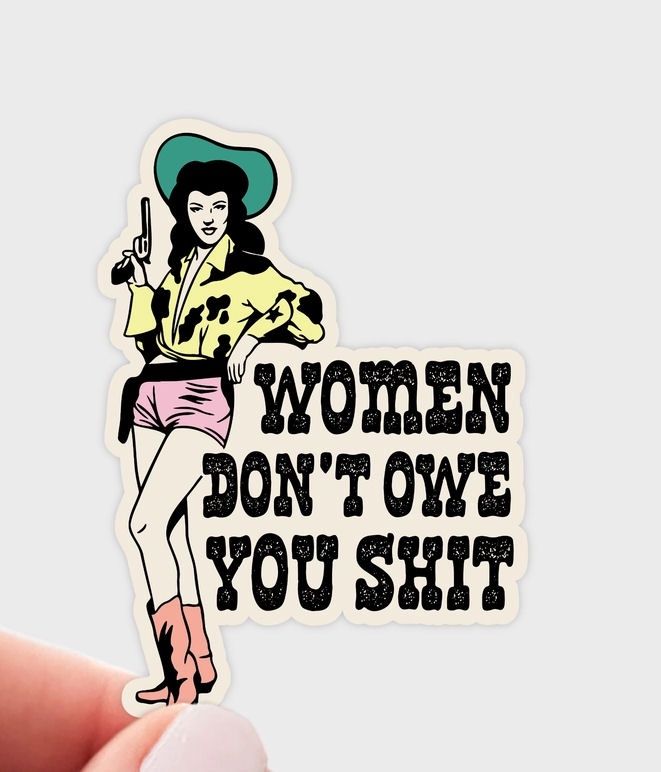 Women Don&#39;t Owe You Shit Sticker